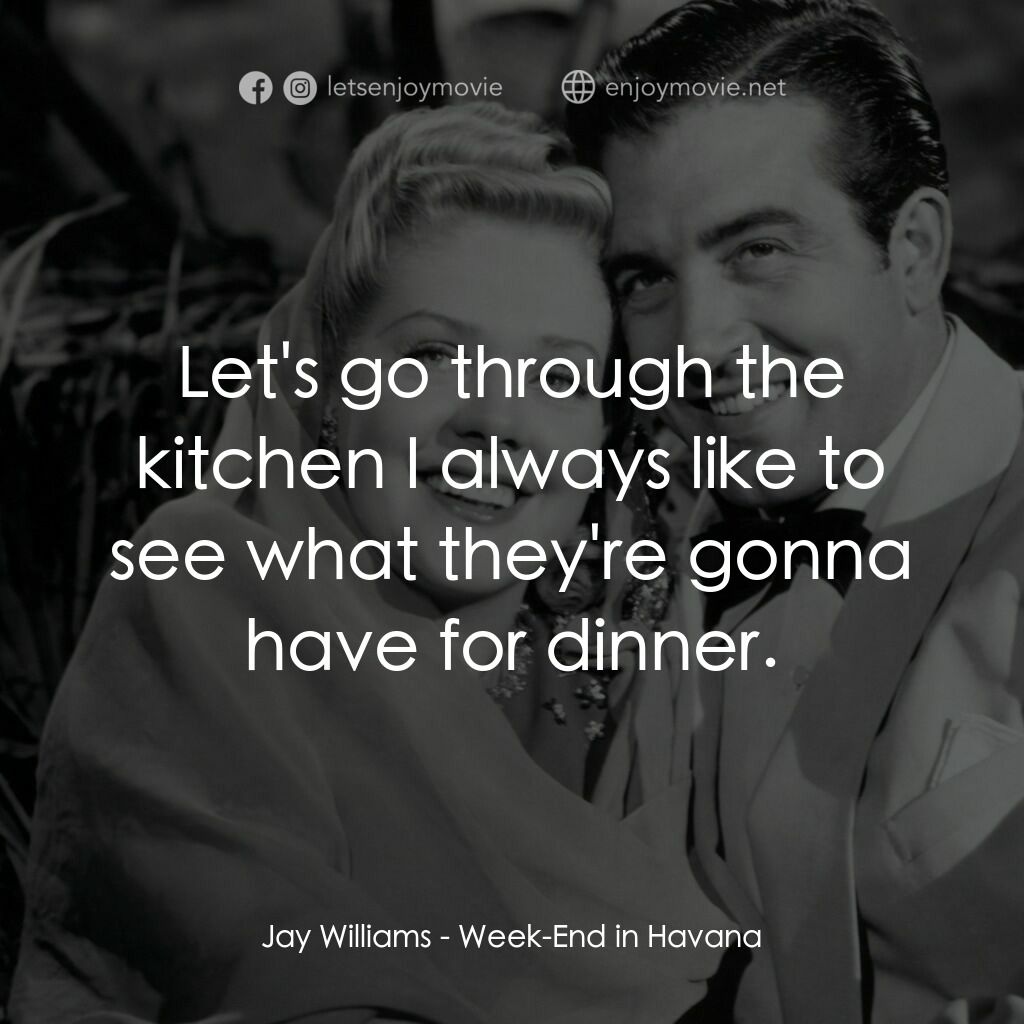 Week-End in Havana電影對白：Jay Williams:  Let's go through the kitchen I always like to see what they're gon