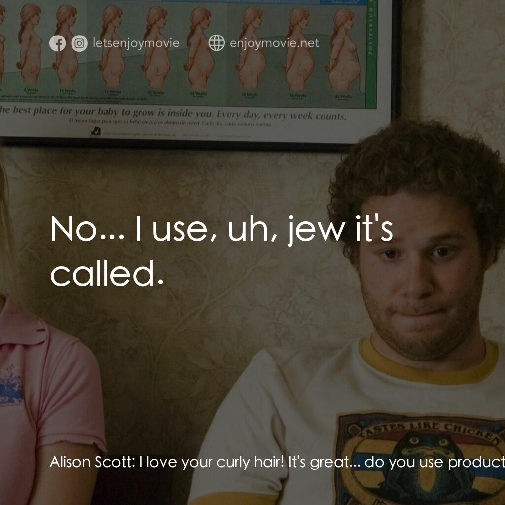 好孕臨門電影對白：Alison Scott:  I love your curly hair! It's great... do you use product or anythi