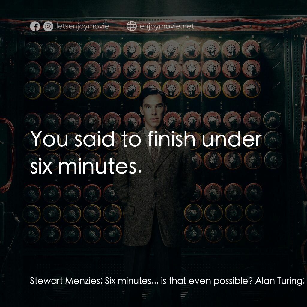 模仿遊戲電影對白：Stewart Menzies:  Six minutes... is that even possible? Alan Turing:  No, it take