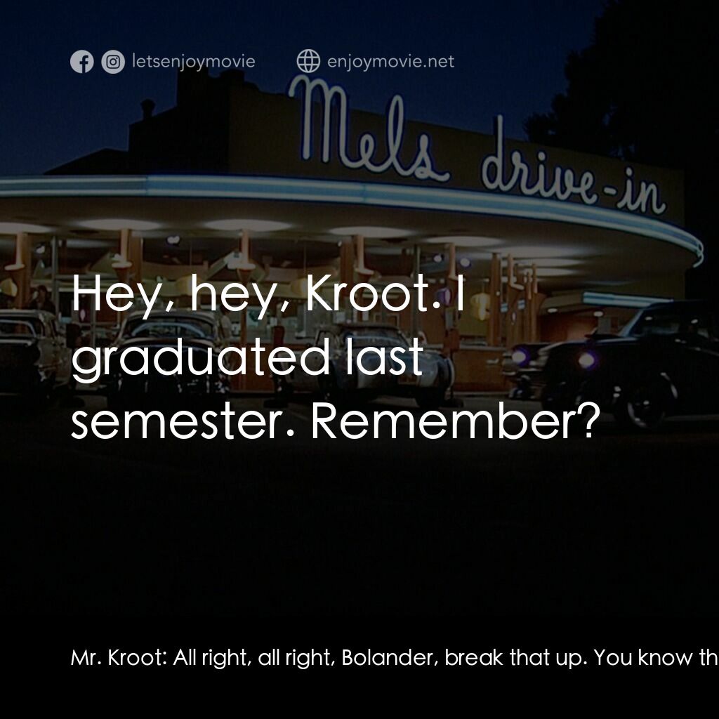 美國風情畫電影對白：Mr. Kroot:  All right, all right, Bolander, break that up. You know the rules. Yo