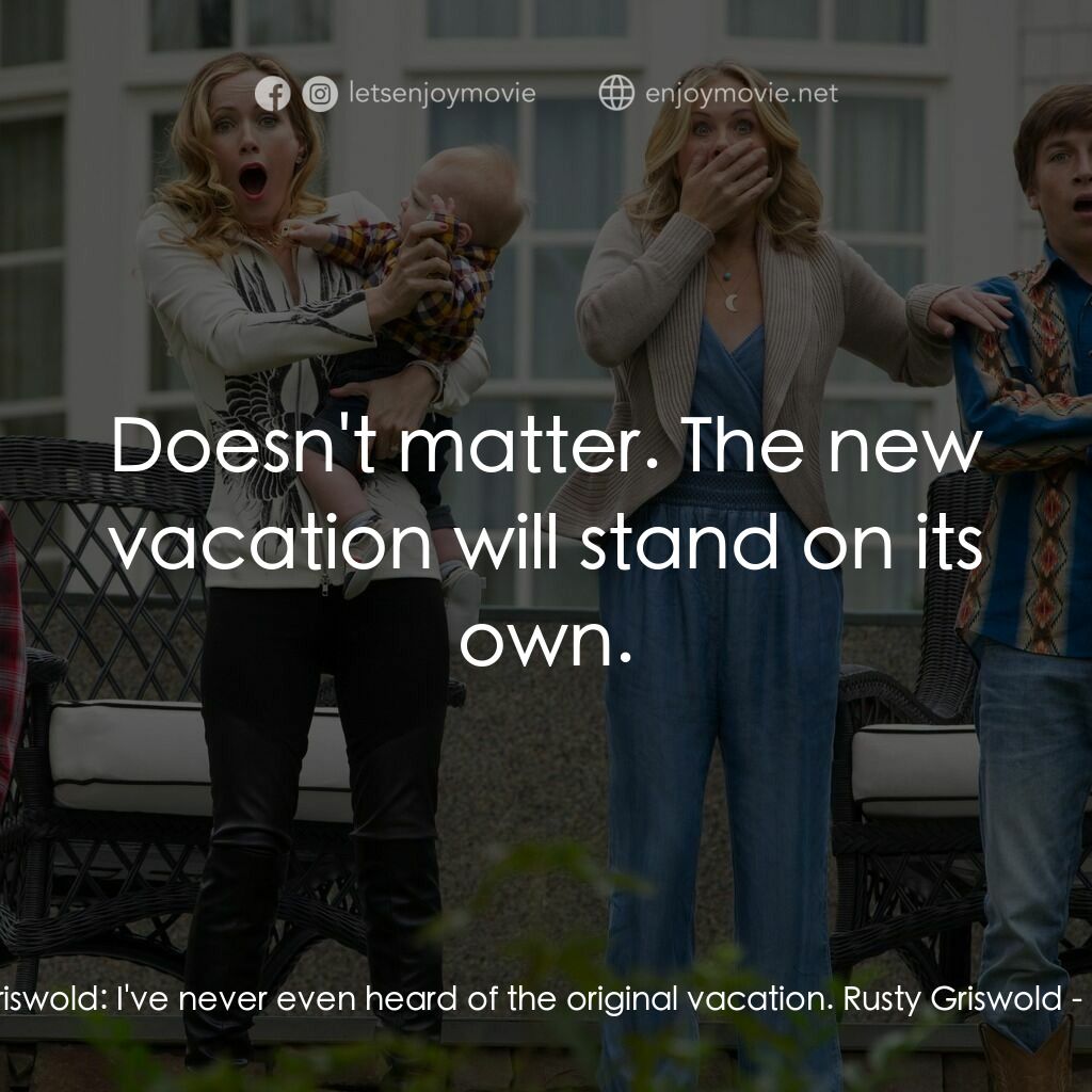 全家玩到趴電影對白：James Griswold:  I've never even heard of the original vacation. Rusty Griswold: 