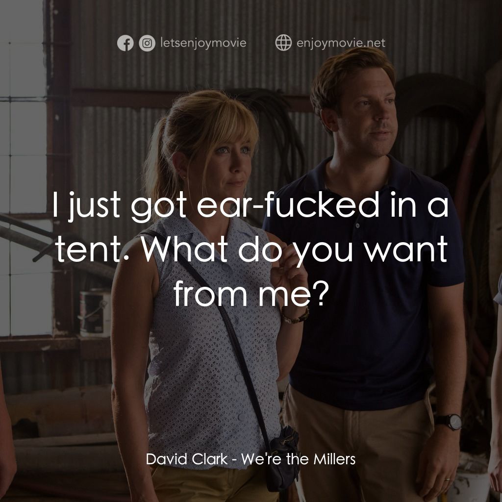 名暪憨族電影對白：David Clark: I just got ear-fucked in a tent. What do you want from me?