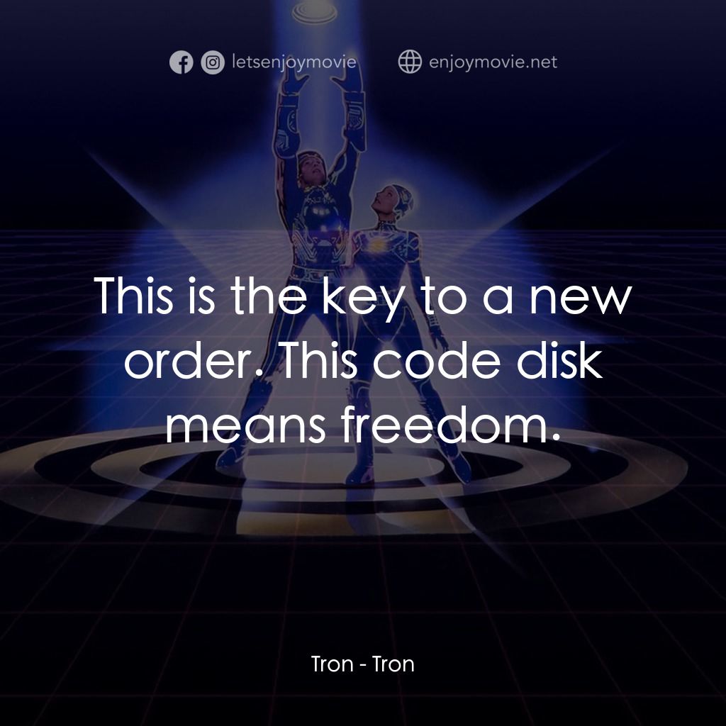 電子世界爭霸戰電影對白：Tron: This is the key to a new order. This code disk means freedom.