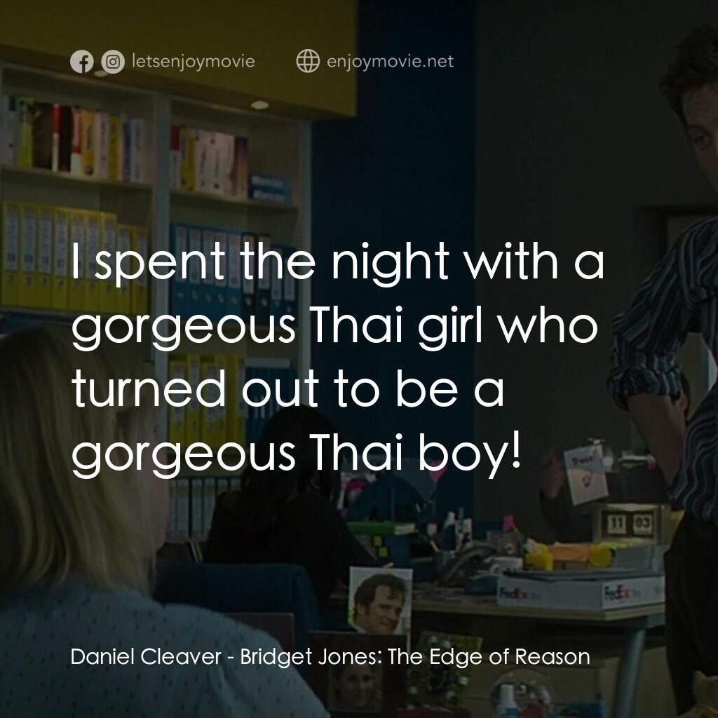 BJ 單身日記：男人禍水電影對白：Daniel Cleaver:  I spent the night with a gorgeous Thai girl who turned out to be