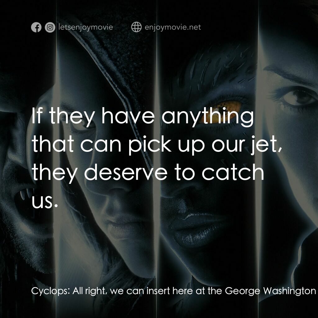 變種特攻電影對白：Cyclops:  All right, we can insert here at the George Washington Bridge, come aro