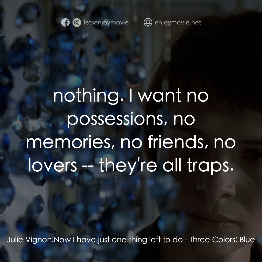 《藍白紅三部曲之藍》經典台詞：Julie Vignon: Now I have just one thing left to do ...