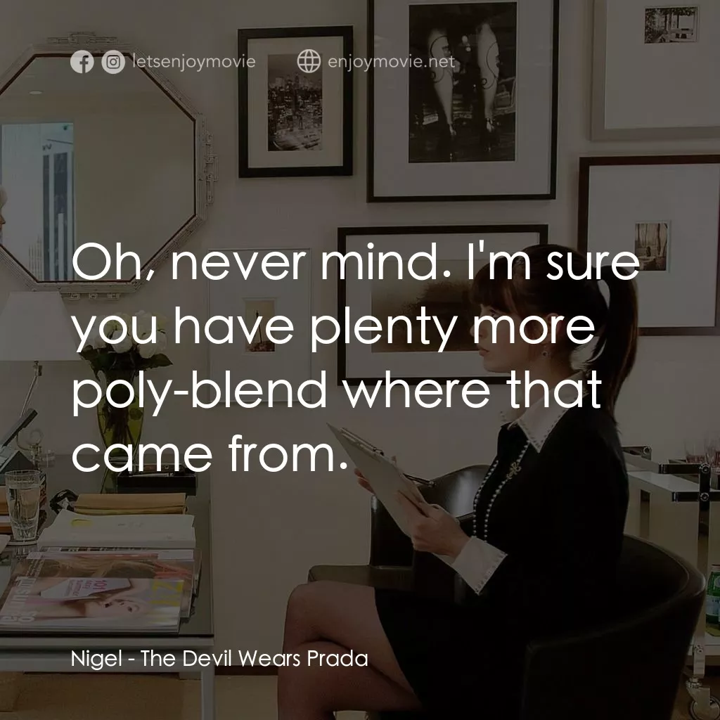 穿Prada的惡魔電影對白：Nigel: Oh, never mind. I'm sure you have plenty more poly-blend where that came f