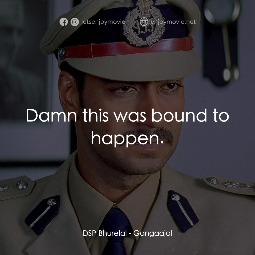 Gangaajal電影對白：DSP Bhurelal:  Damn this was bound to happen.