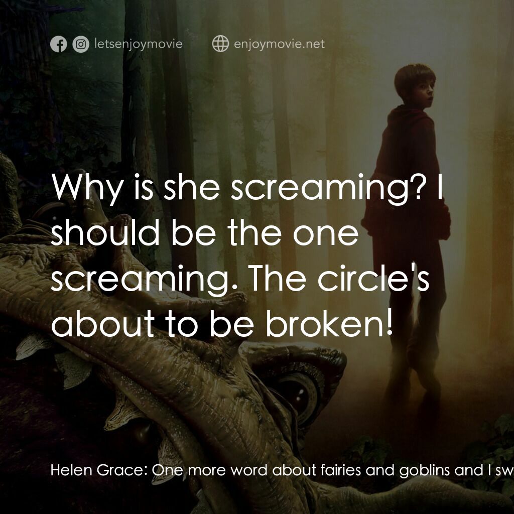 奇幻精靈事件簿電影對白：Helen Grace:  One more word about fairies and goblins and I swear... Thimbletack: