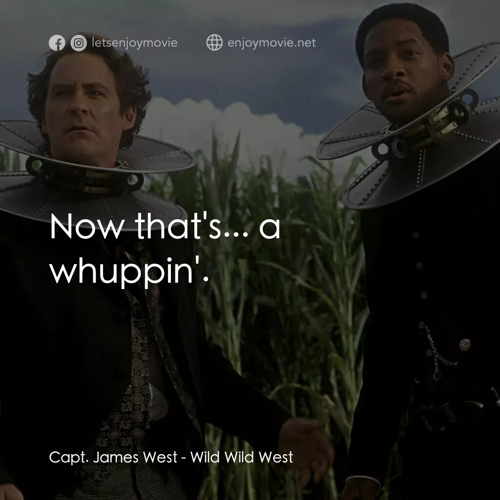 飆風戰警電影對白：Capt. James West:  Now that's... a whuppin'.