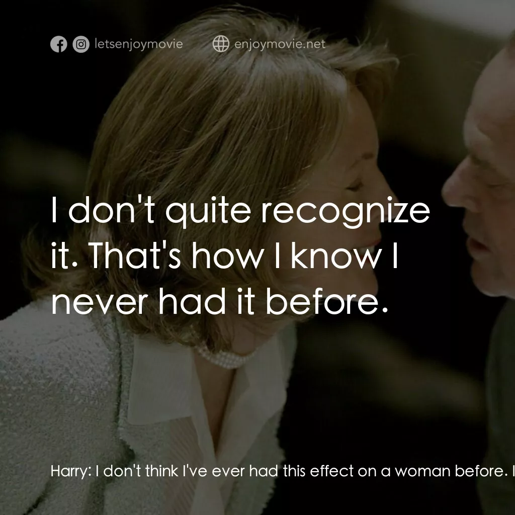 愛你在心眼難開電影對白：Harry:  I don't think I've ever had this effect on a woman before. Erica Barry:  