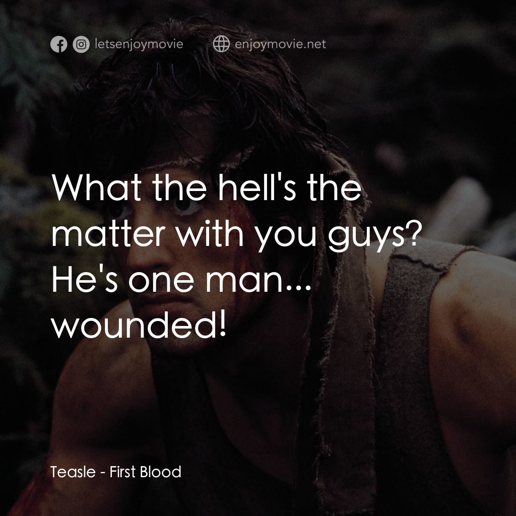 第一滴血電影對白：Teasle: What the hell's the matter with you guys? He's one man... wounded!