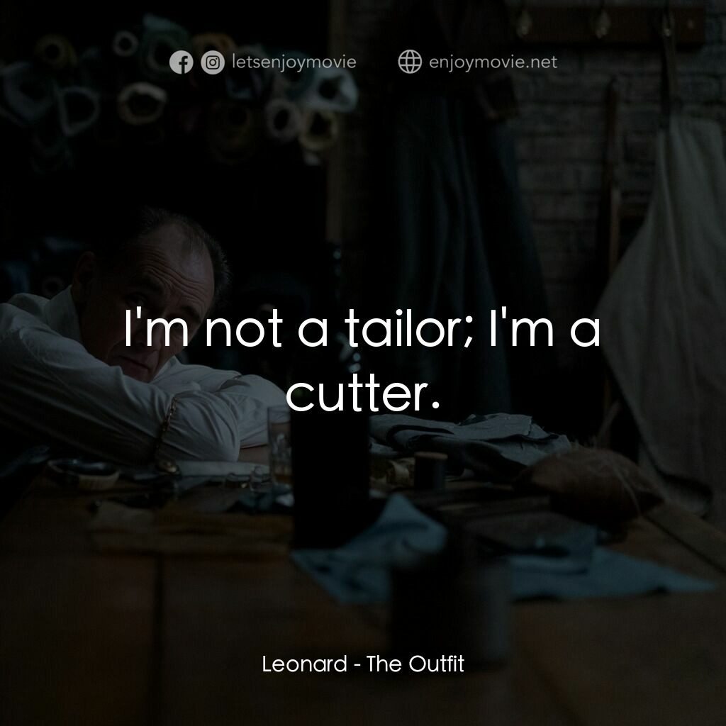 致命裝備電影對白：Leonard:  I'm not a tailor; I'm a cutter.