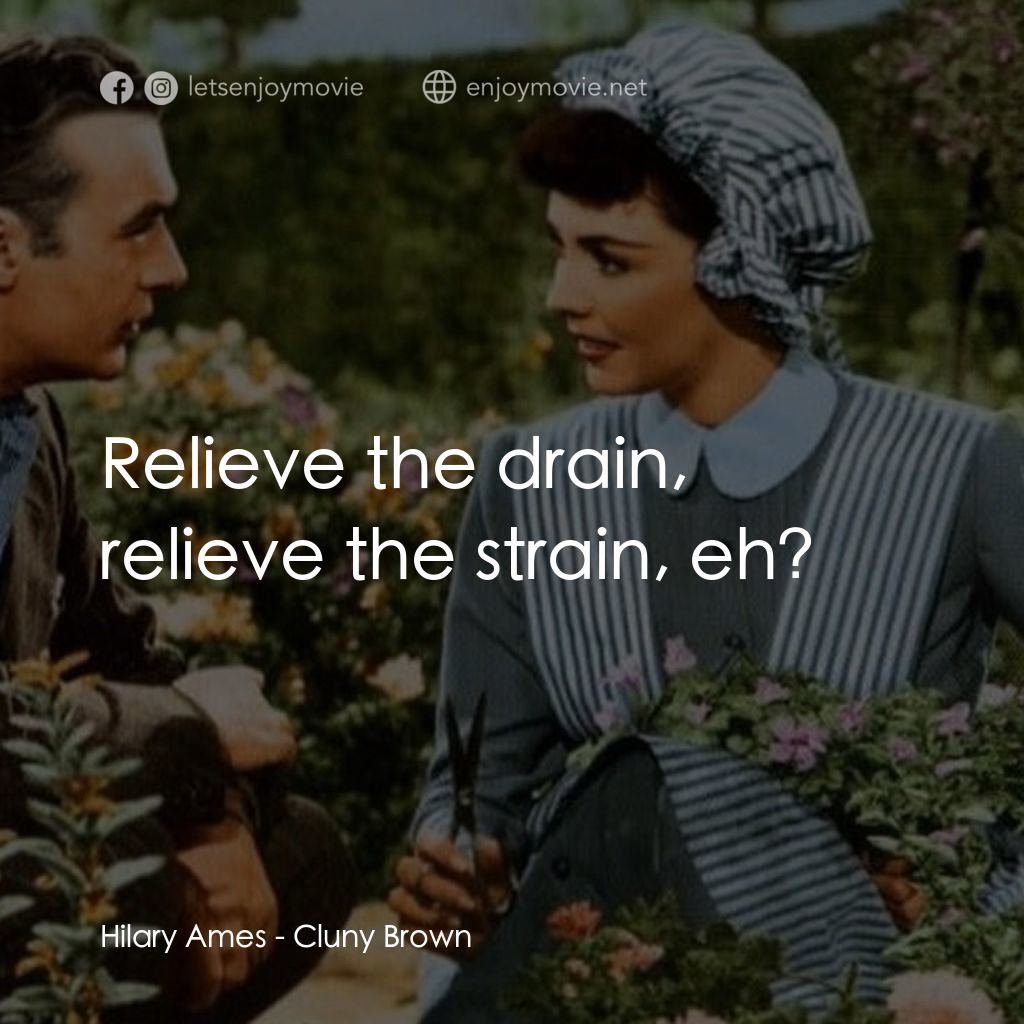 佳偶天成電影對白：Hilary Ames: Relieve the drain, relieve the strain, eh?