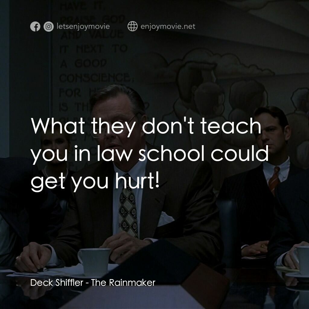 約翰葛里遜之造雨人電影對白：Deck Shiffler:  What they don't teach you in law school could get you hurt!