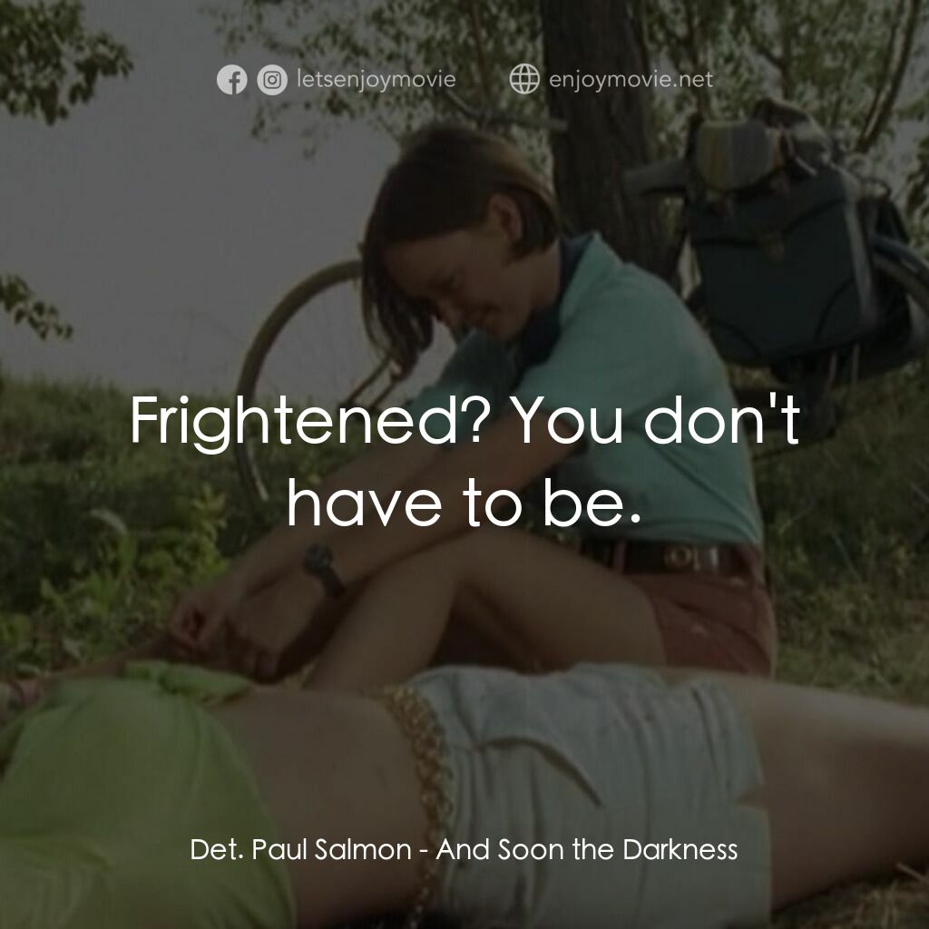 黑暗將至電影對白：Det. Paul Salmon:  Frightened? You don't have to be.