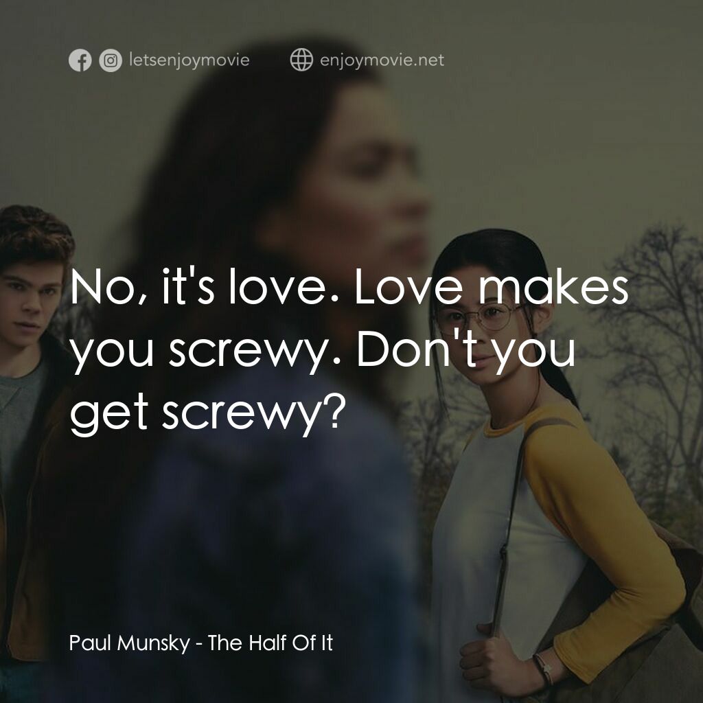真心半解電影對白：Paul Munsky:  No, it's love. Love makes you screwy. Don't you get screwy?