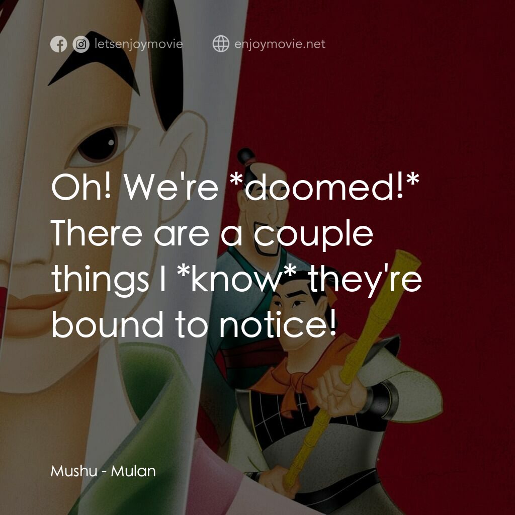 花木蘭電影對白：Mushu:  Oh! We're *doomed!* There are a couple things I *know* they're bound to n