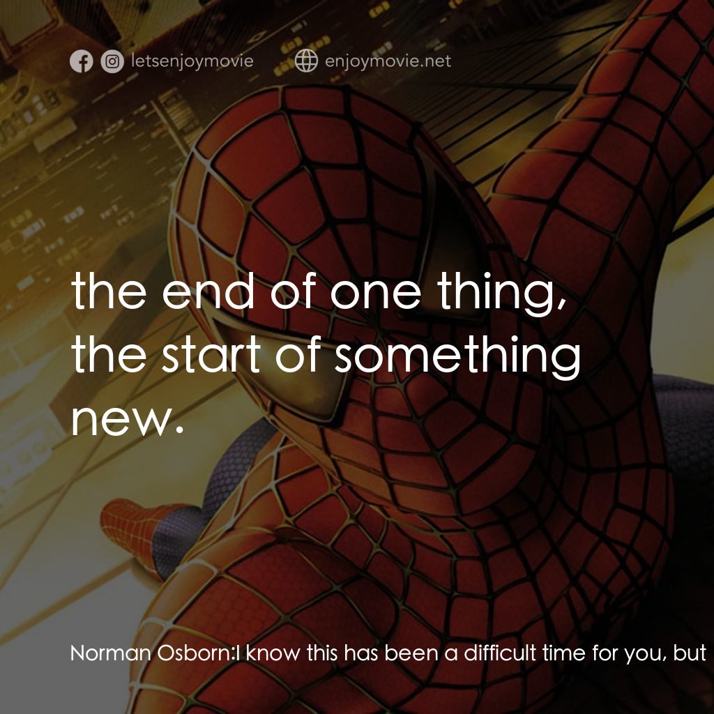 蜘蛛俠電影對白：Norman Osborn: I know this has been a difficult time for you, but I want you to t