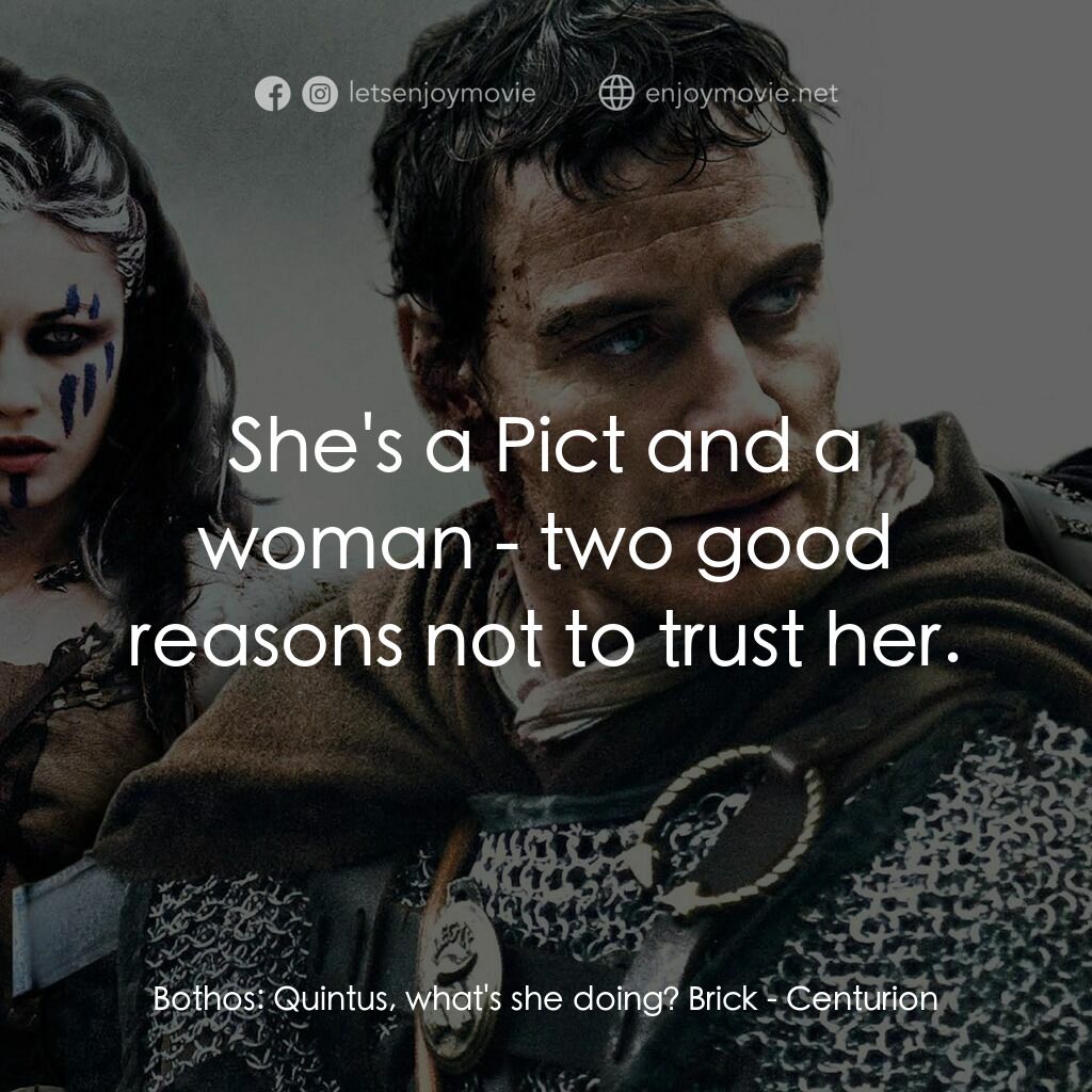 世紀戰魂電影對白：Bothos:  Quintus, what's she doing? Brick:  She's a Pict and a woman - two good r