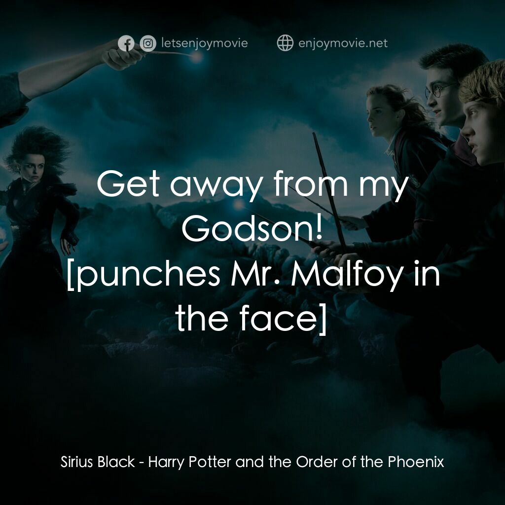 哈利波特：鳳凰會的密令電影對白：Sirius Black:  Get away from my Godson! 