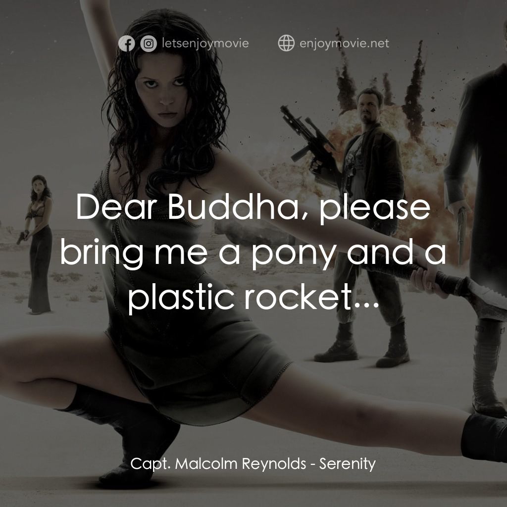 衝出寧靜號電影對白：Capt. Malcolm Reynolds: Dear Buddha, please bring me a pony and a plastic rocket.