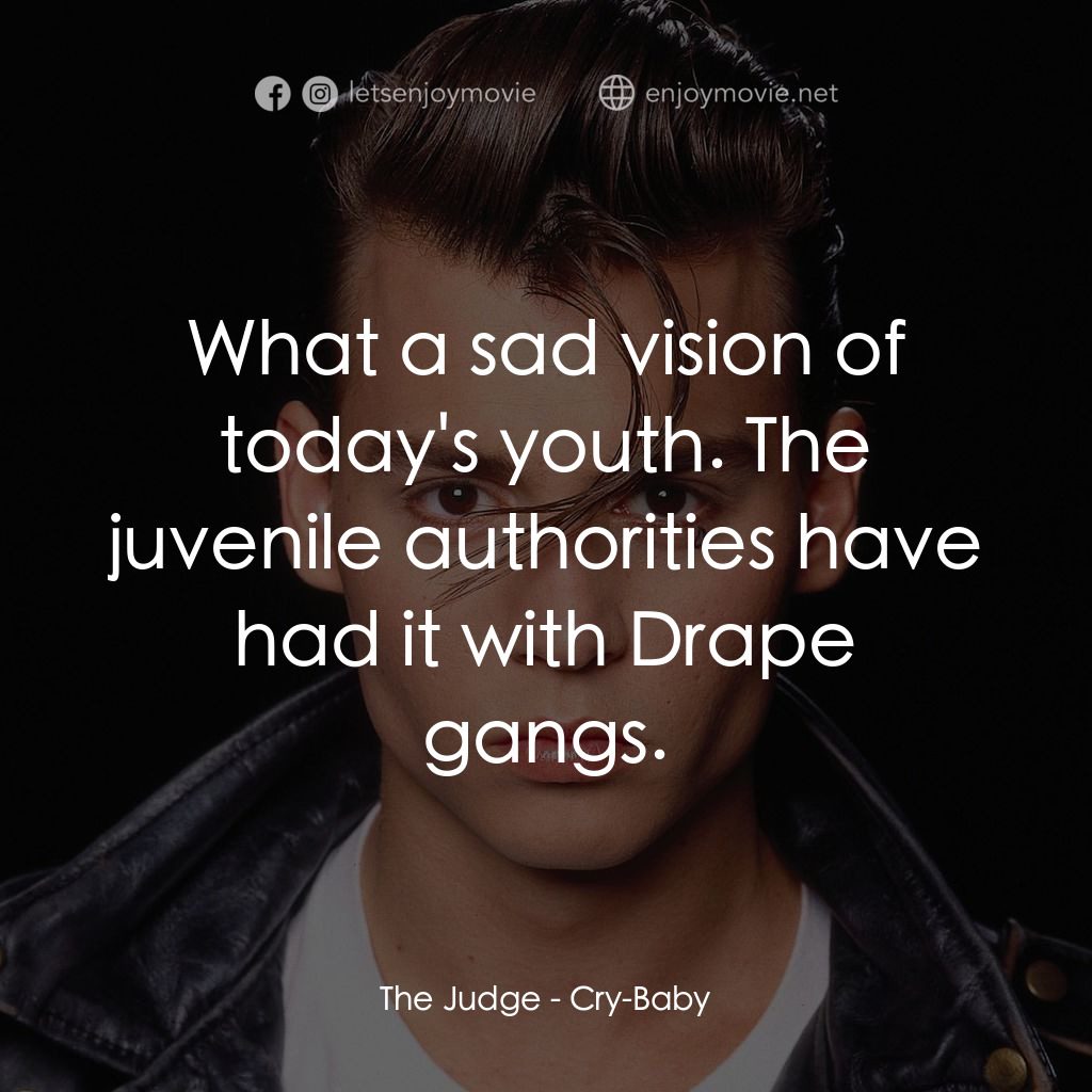 哭泣寶貝電影對白：The Judge: What a sad vision of today's youth. The juvenile authorities have had 