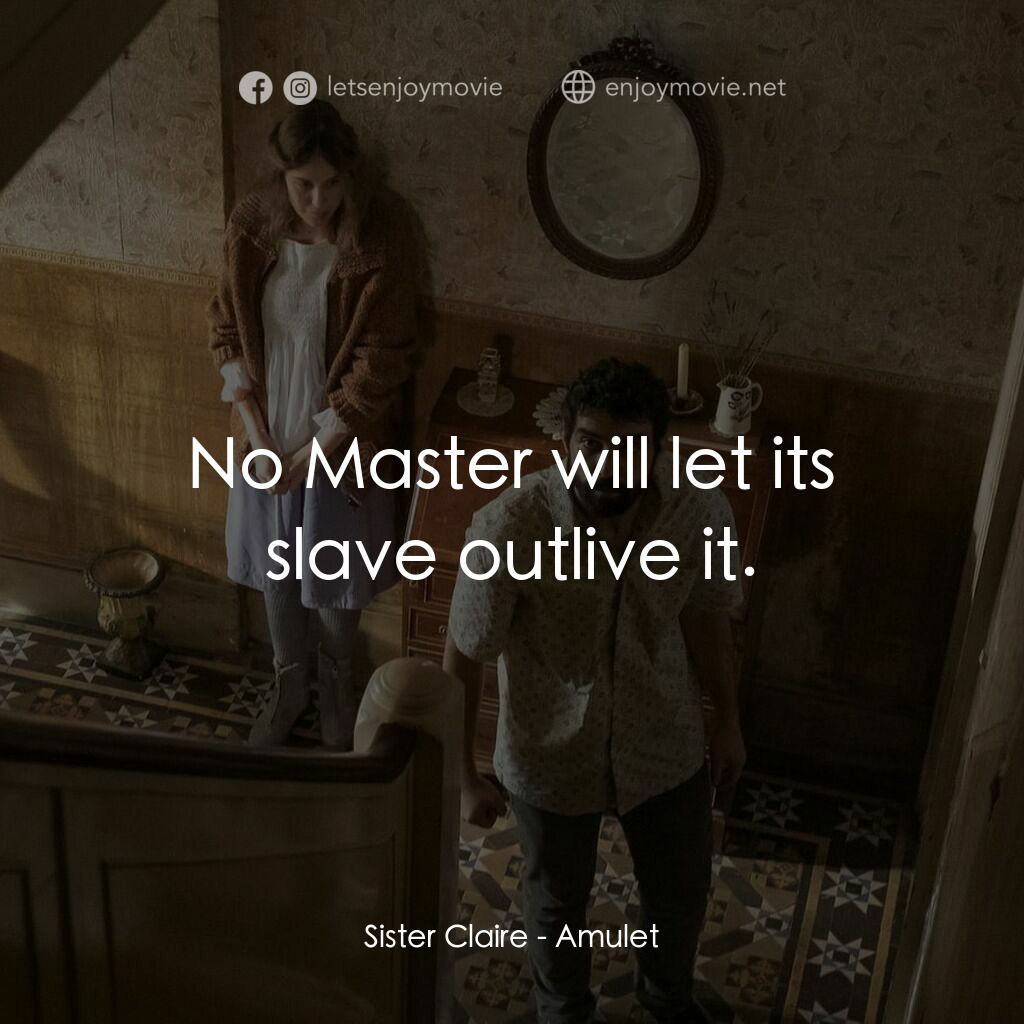 附身符電影對白：Sister Claire:  No Master will let its slave outlive it.