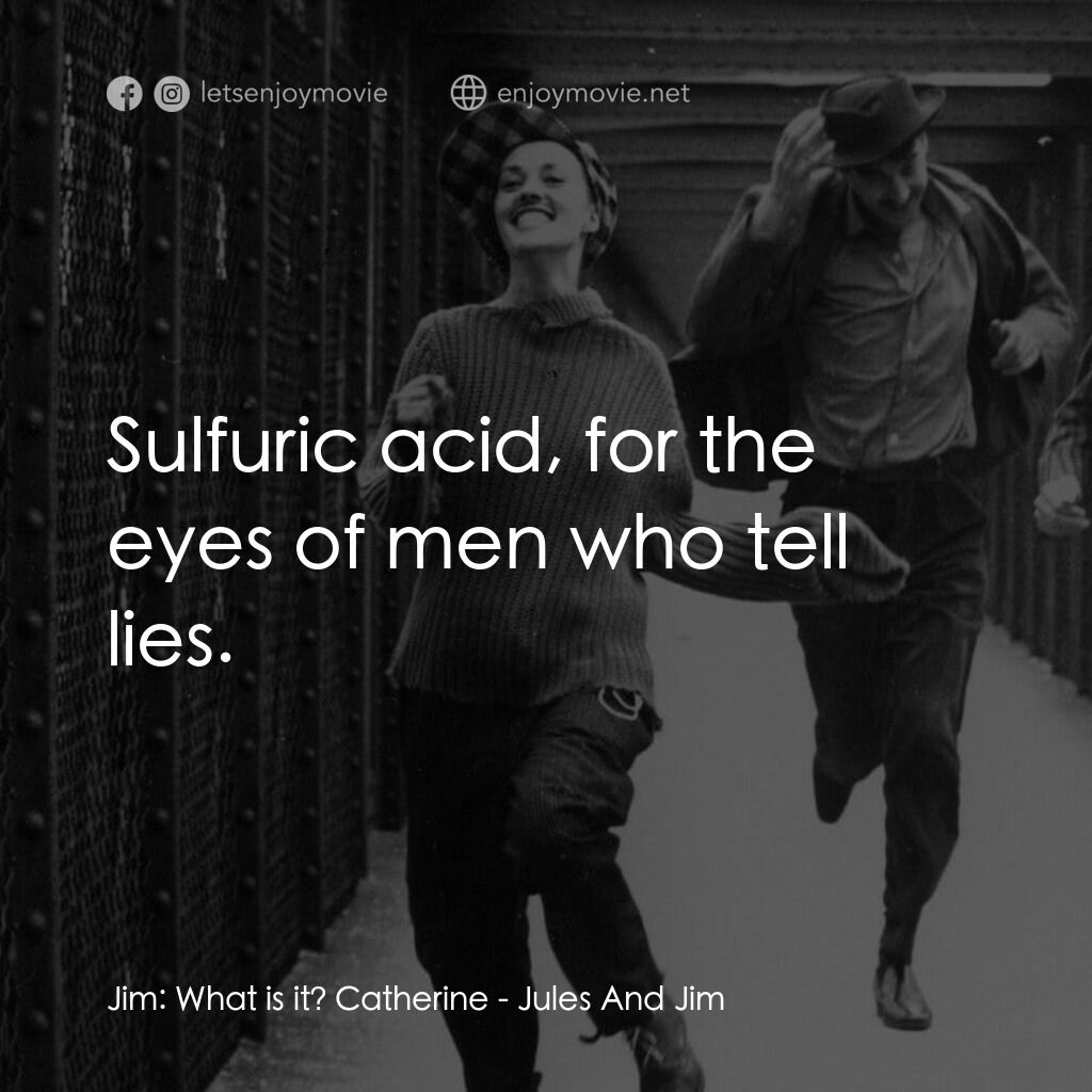 《祖與占》經典台詞：Jim:  What is it? Catherine:  Sulfuric acid, for t ...