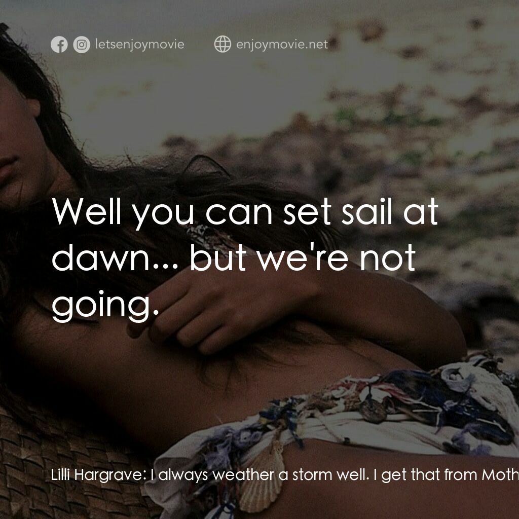 1991青青珊瑚島電影對白：Lilli Hargrave:  I always weather a storm well. I get that from Mother. Richard L