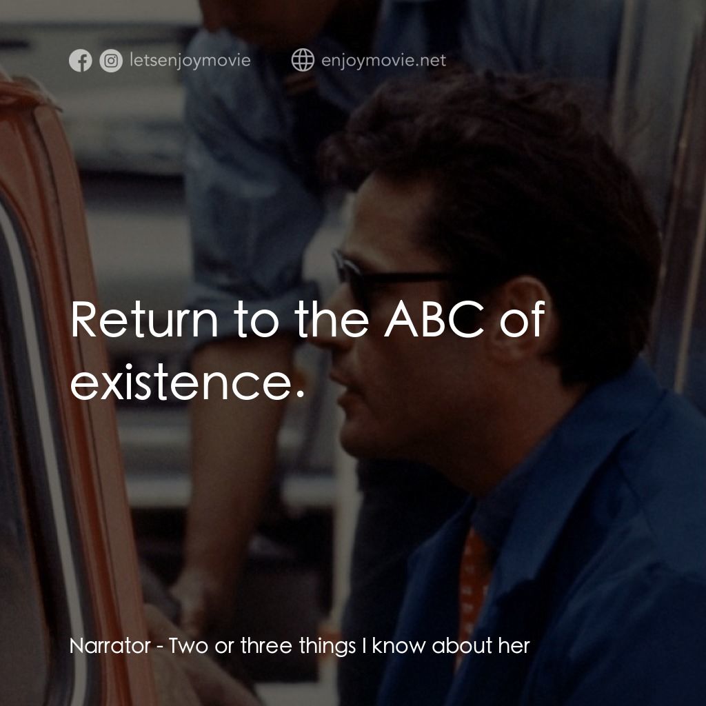 我所知道她的二三事電影對白：Narrator: Return to the ABC of existence.