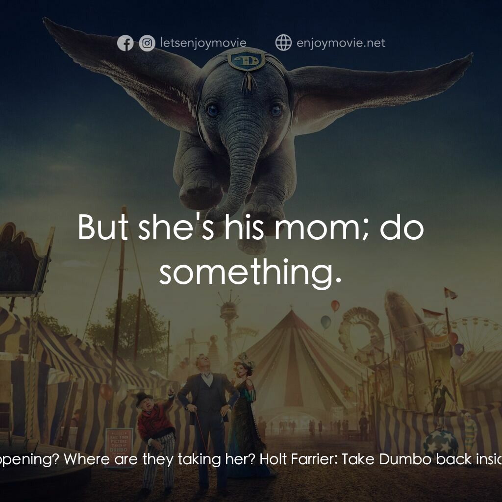 小飛象電影對白：Milly Farrier:  What's happening? Where are they taking her? Holt Farrier:  Take 