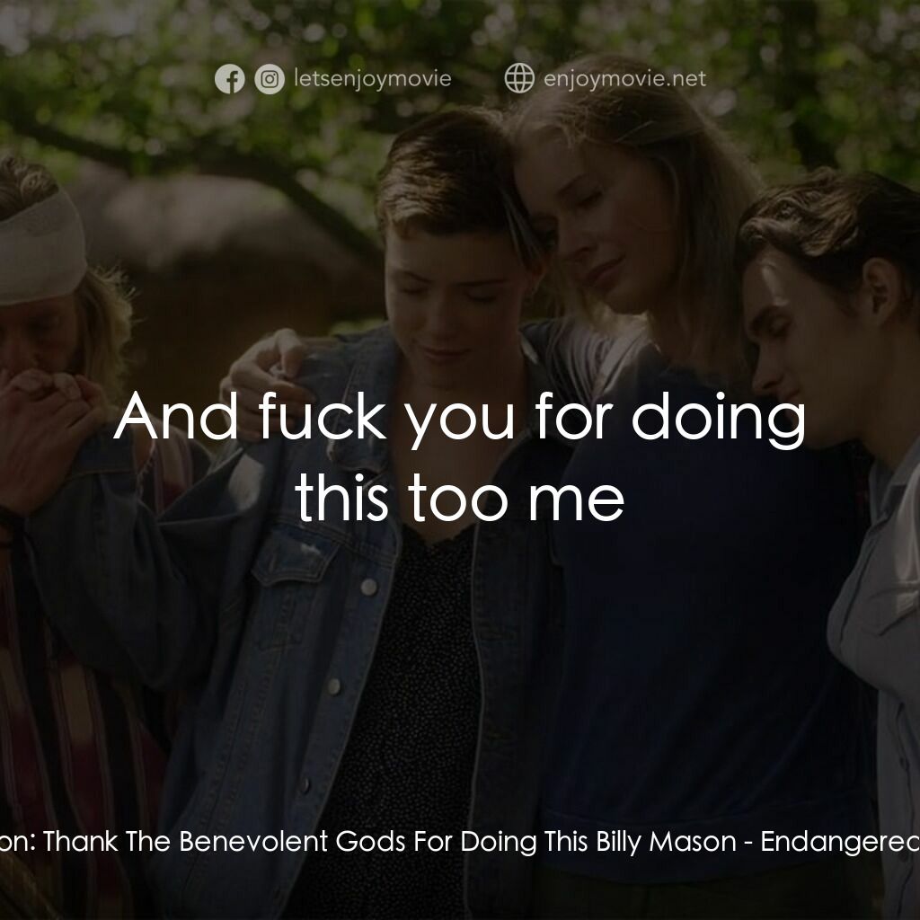 荒野狂屠電影對白：Billy Mason:  Thank The Benevolent Gods For Doing This Billy Mason:  And fuck you