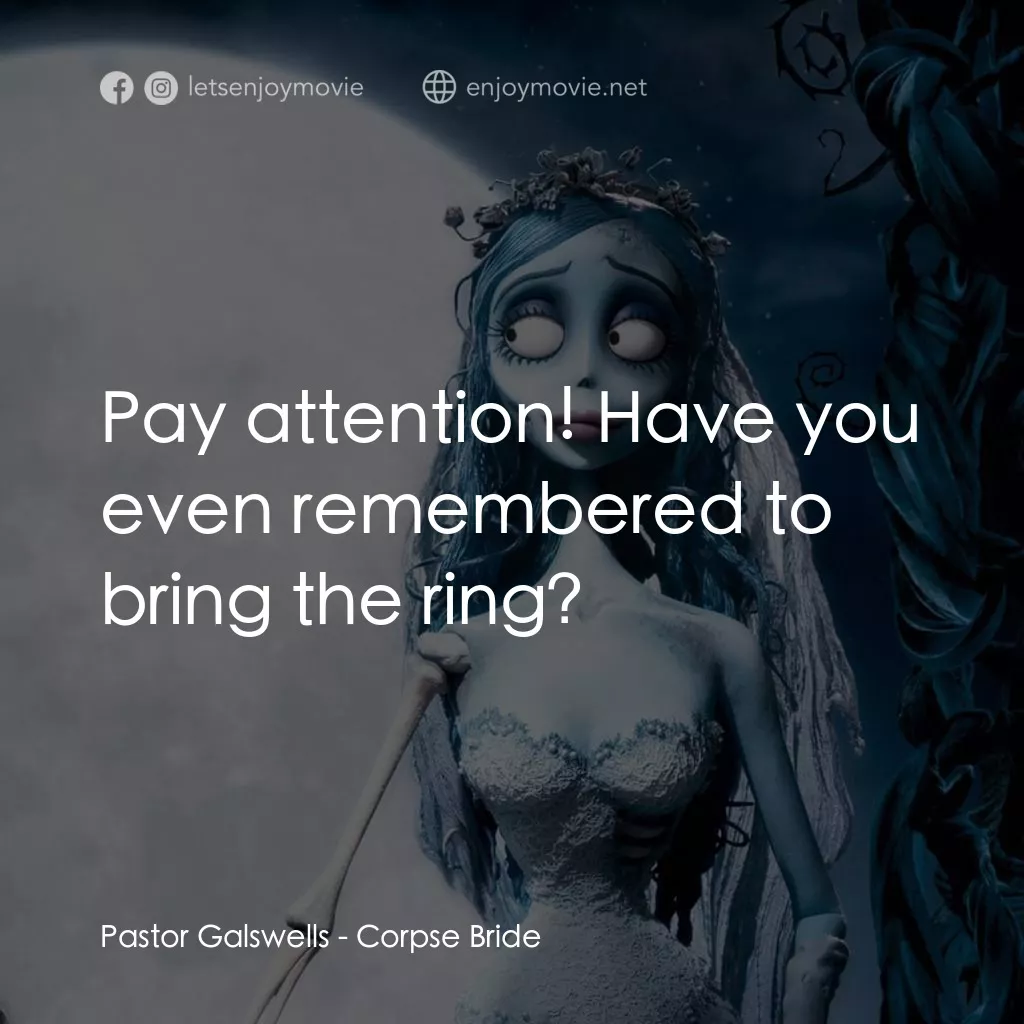 怪誕屍新娘電影對白：Pastor Galswells: Pay attention! Have you even remembered to bring the ring?