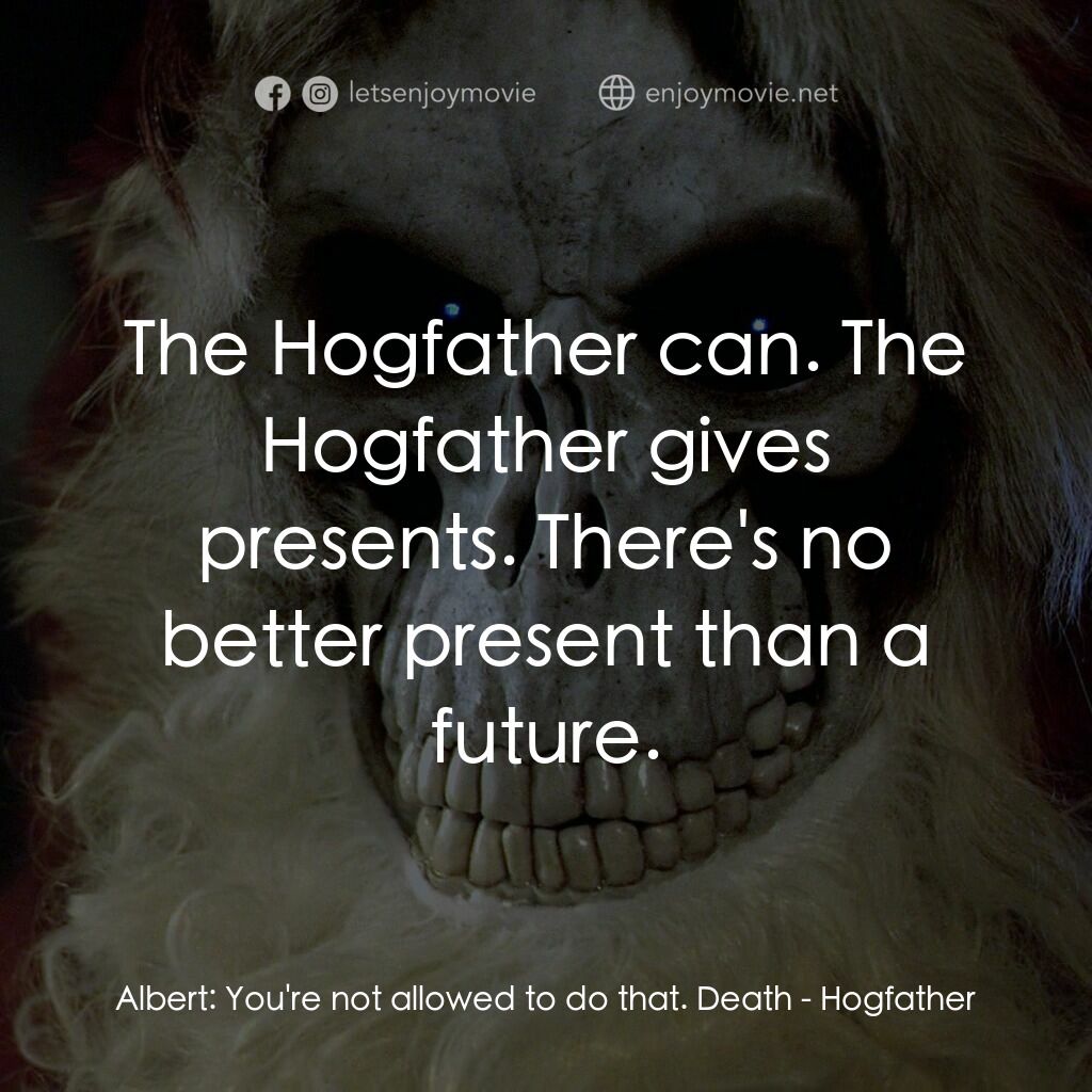 碟形世界：聖豬老爹電影對白：Albert:  You're not allowed to do that. Death:  The Hogfather can. The Hogfather 