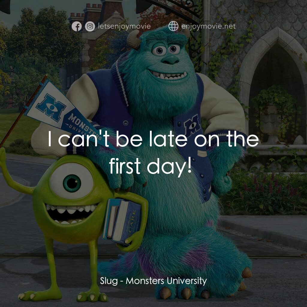 怪獸大學電影對白：Slug:  I can't be late on the first day! 