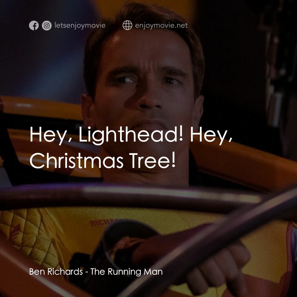 魔鬼阿諾電影對白：Ben Richards:  Hey, Lighthead! Hey, Christmas Tree!