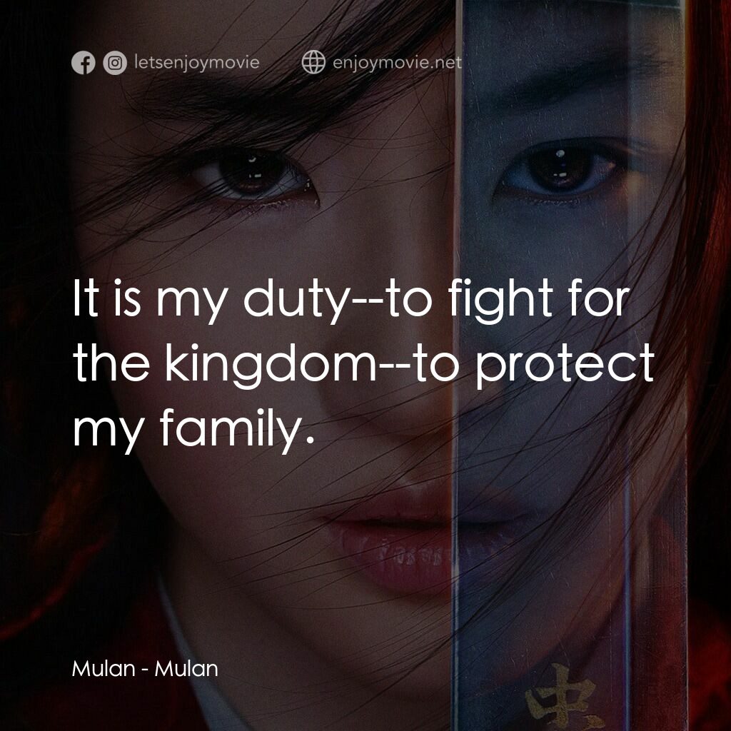 花木蘭電影對白：Mulan:  It is my duty--to fight for the kingdom--to protect my family.