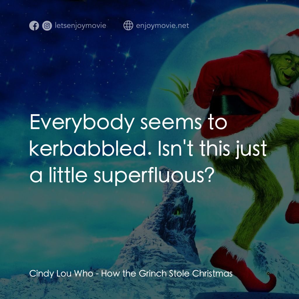 鬼靈精電影對白：Cindy Lou Who: Everybody seems to kerbabbled. Isn't this just a little superfluou