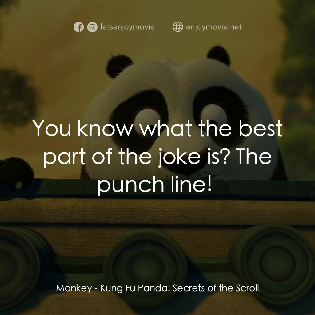 功夫熊貓：卷軸的秘密電影對白：Monkey:  You know what the best part of the joke is? The punch line! 