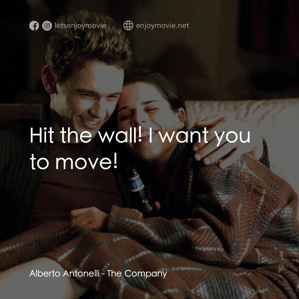 浮生若舞電影對白：Alberto Antonelli: Hit the wall! I want you to move!