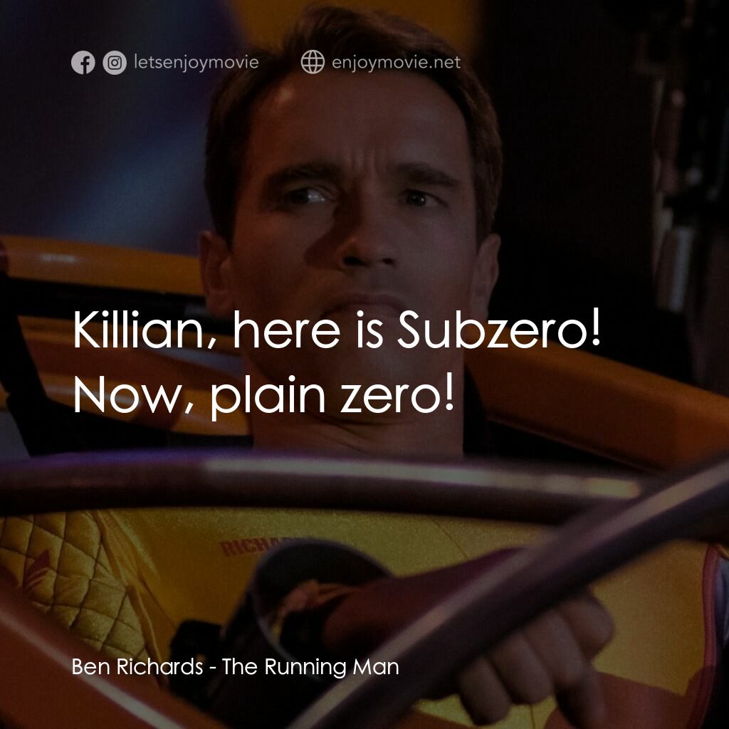 魔鬼阿諾電影對白：Ben Richards:  Killian, here is Subzero! Now, plain zero!