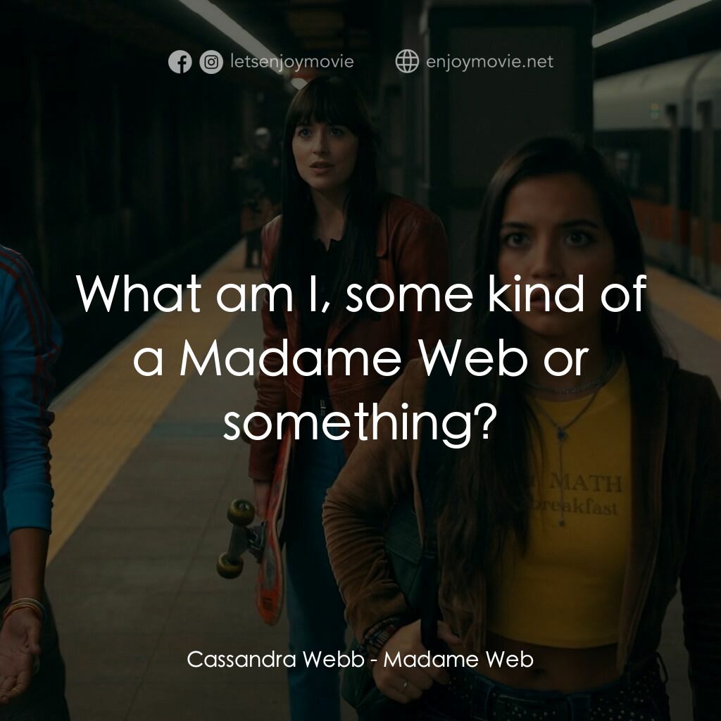 Madame Web 蜘蛛夫人電影對白：Cassandra Webb:  What am I, some kind of a Madame Web or something?