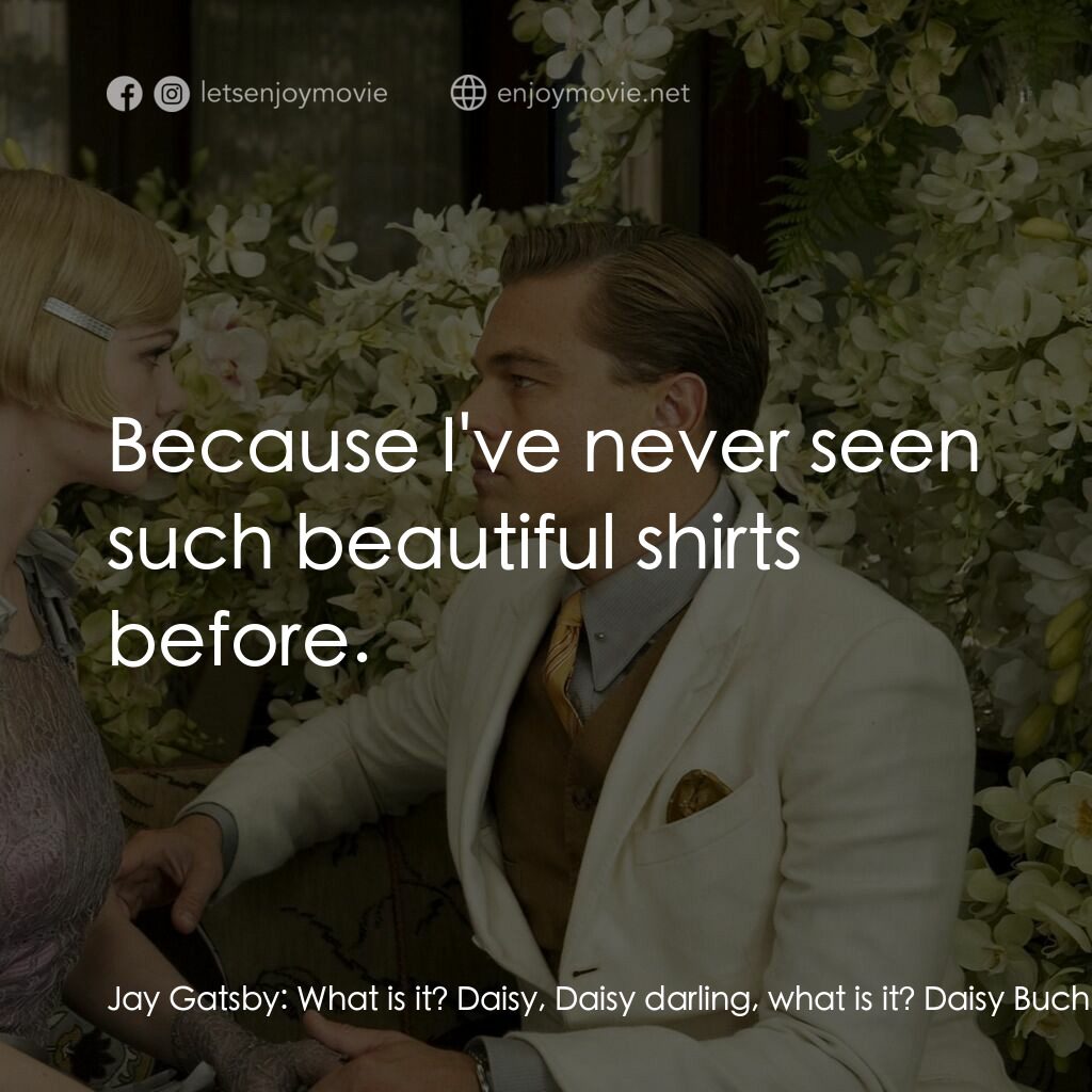 大亨小傳電影對白：Jay Gatsby:  What is it? Daisy, Daisy darling, what is it? Daisy Buchanan:  It...