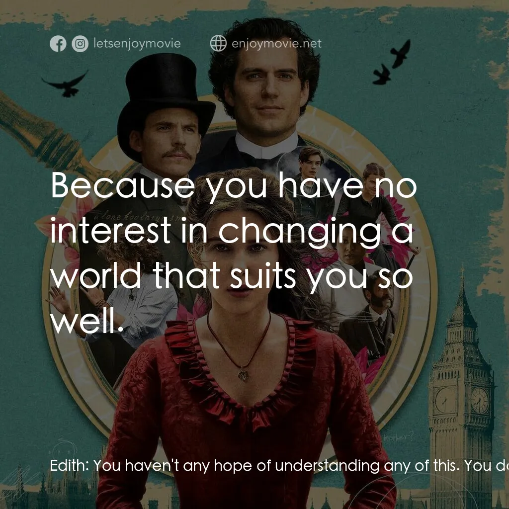 天才少女福爾摩斯電影對白：Edith:  You haven't any hope of understanding any of this. You do know that? Sher