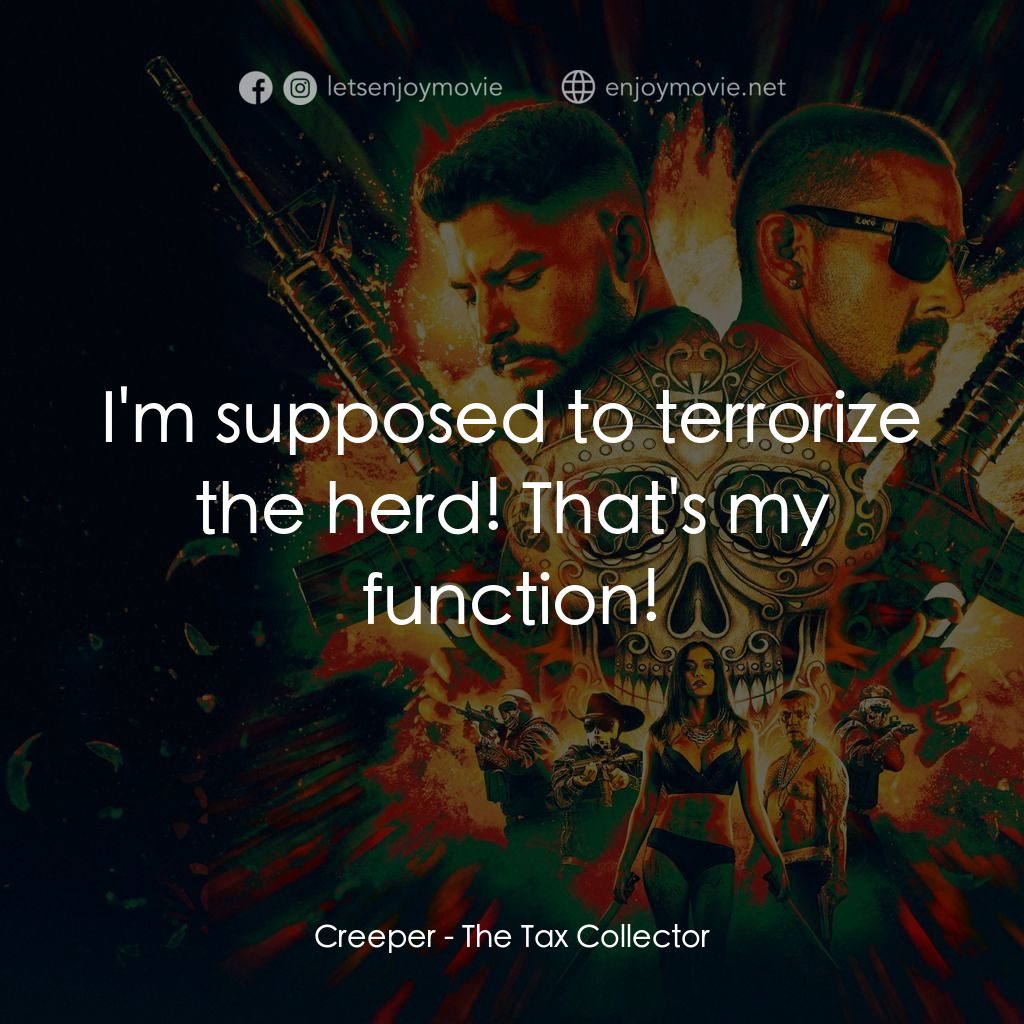 黑金獵人電影對白：Creeper: I'm supposed to terrorize the herd! That's my function!