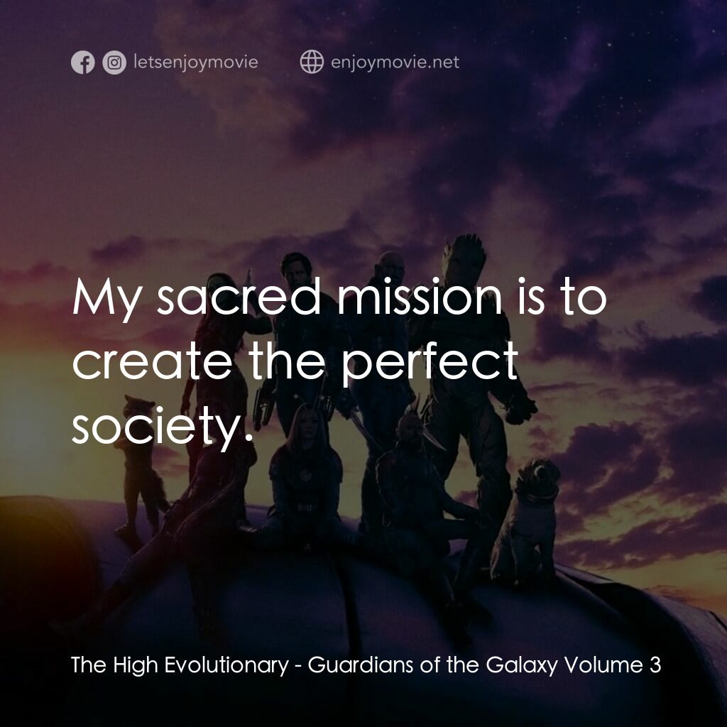 銀河守護隊 3電影對白：The High Evolutionary:  My sacred mission is to create the perfect society.