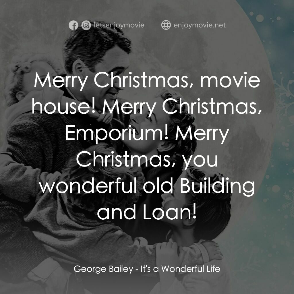 風雲人物電影對白：George Bailey:  Merry Christmas, movie house! Merry Christmas, Emporium! Merry Ch