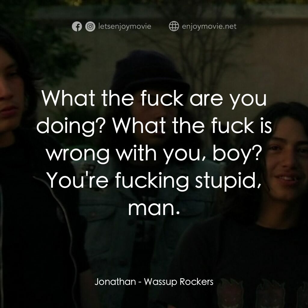 板仔玩轉電影對白：Jonathan:  What the fuck are you doing? What the fuck is wrong with you, boy? You