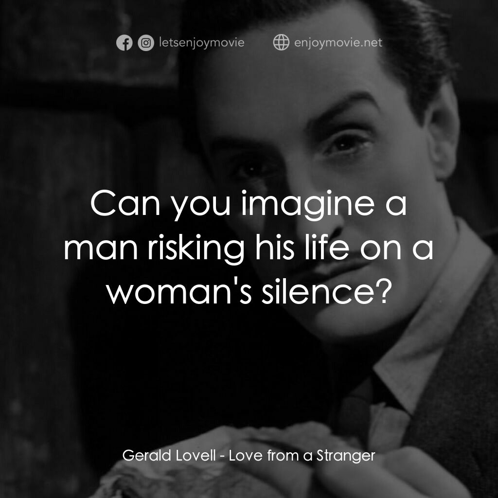 Love from a Stranger電影對白：Gerald Lovell:  Can you imagine a man risking his life on a woman's silence?